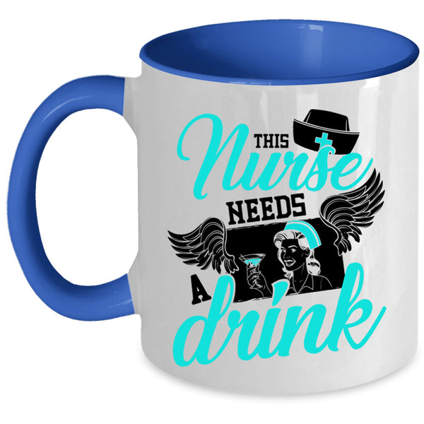 Cute Gift For Nurses Coffee Mug, This Nurse Needs A Drink Accent Mug