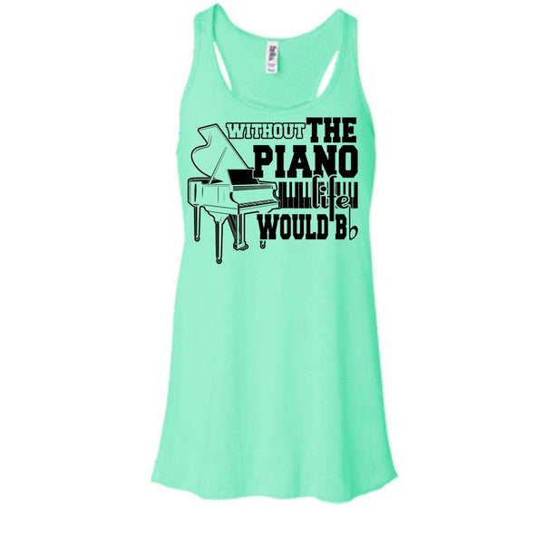Without The Piano T Shirt, Coolest Piano Player T Shirt, Awesome t-shirts