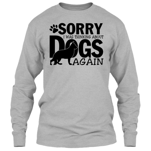 Sorry I Was Thinking About Dogs Again T Shirt, Thinking About Dogs T Shirt