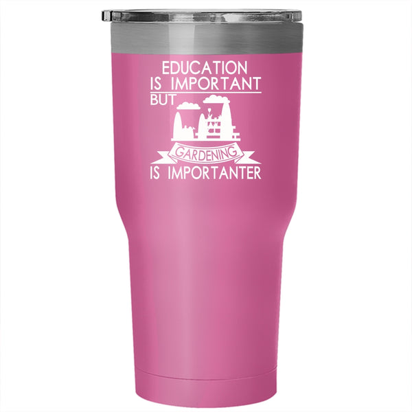 Education Is Important Tumbler 30 oz Stainless Steel, Gardening Is Importanter Travel Mug