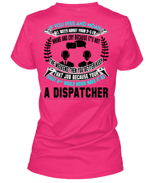 It's Not The Weekend Then You Better Keep T Shirt, Being A Dispatcher T Shirt