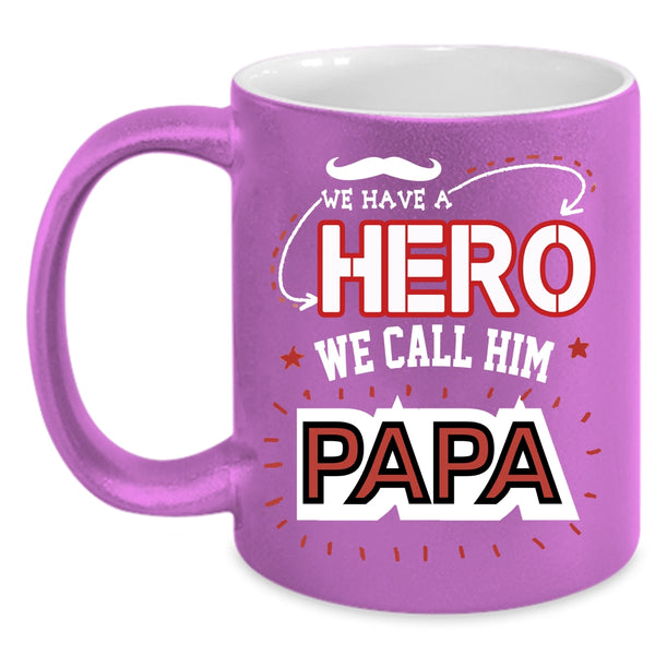 We Call Him Papa Coffee Mug, Awesome Gift For Papa Coffee Cup