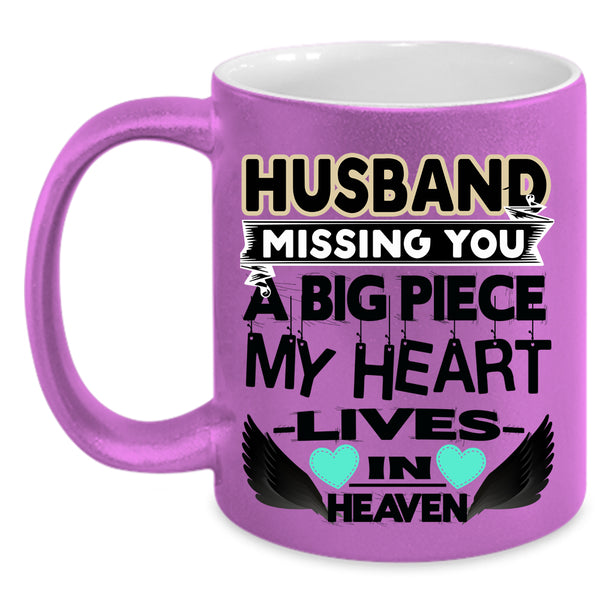 A Big Piece My Heart Coffee Mug, Husband Missing You Accent Mug