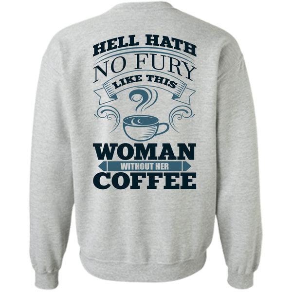 I Love Coffee T Shirt, Woman Without Her Coffee Sweatshirt