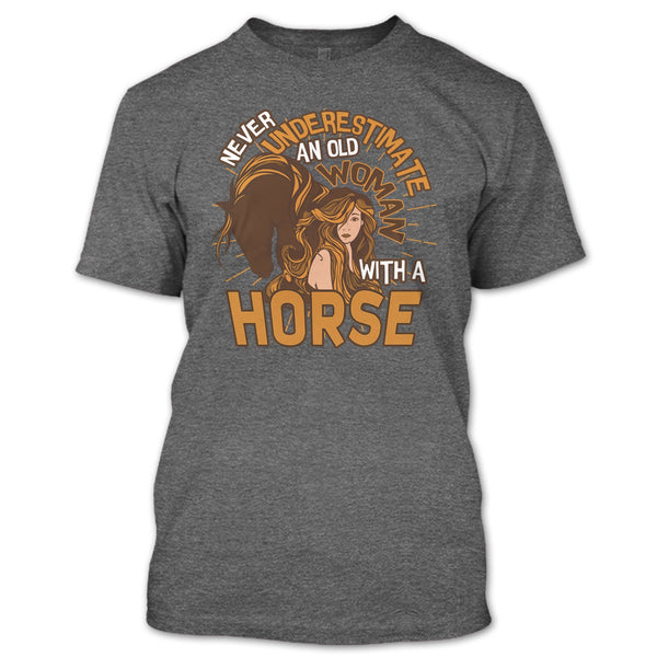 Never Underestimate T Shirt, Old Woman With A Horse T Shirt