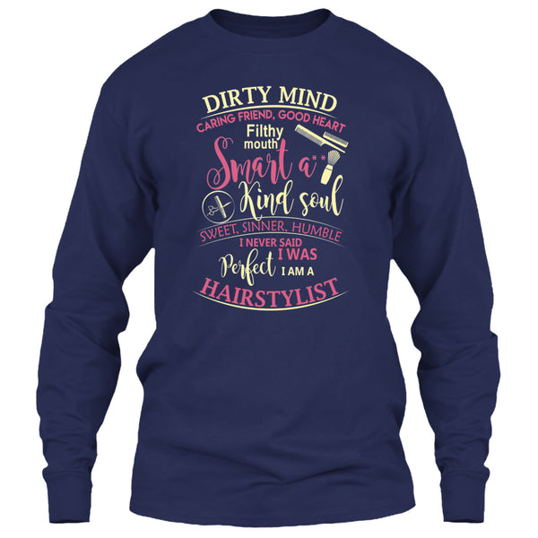 Dirty Mind T Shirt, I Am A Hairstylist T Shirt