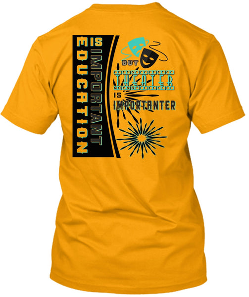 Education Is Important But Theater Is Importanter T Shirt, My Job T Shirt