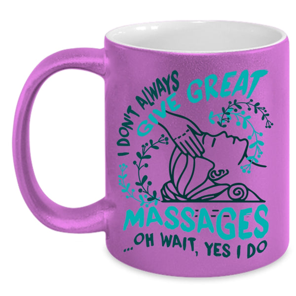 Cute Therapist Coffee Mug, I Don't Always Give Great Massages Accent Mug