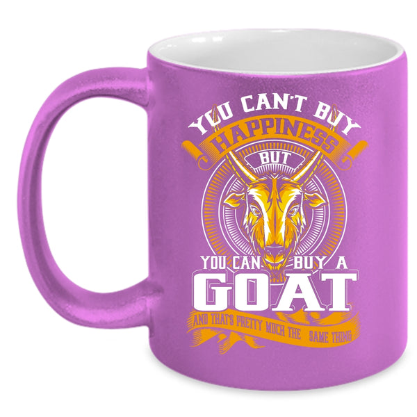 You Can't Buy Happiness Coffee Mug, You Can Buy A Goat Coffee Cup