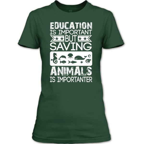 Education Is Important T Shirt, But Saving Animals Is Importanter T Shirt