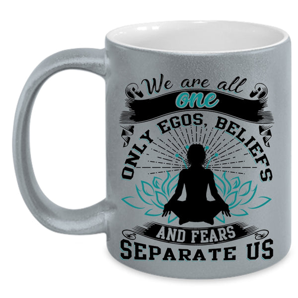 Fears Separate Us Coffee Mug, We Are All One Only Egos Accent Mug
