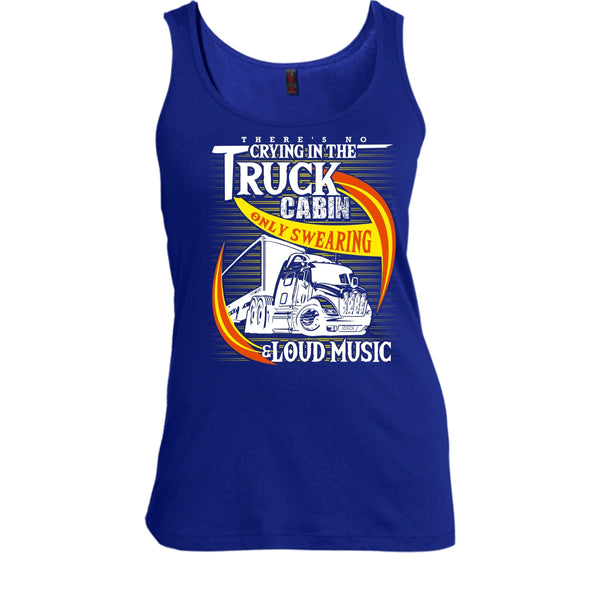 There's No Cry In The Truck Cabin T Shirt, Coolest Trucker Tank Top