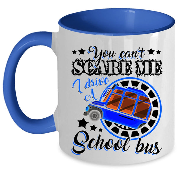 I Drive A School Bus Coffee Mug, You Can't Scare Me Accent Mug