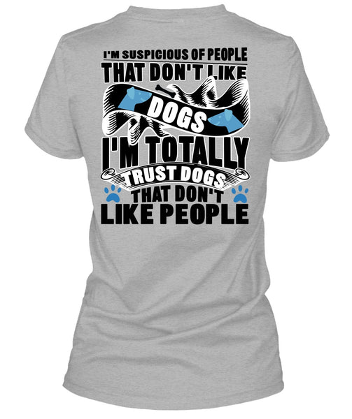 Don't Like Dogs T Shirt, I'm Totally Trust Dogs T Shirt
