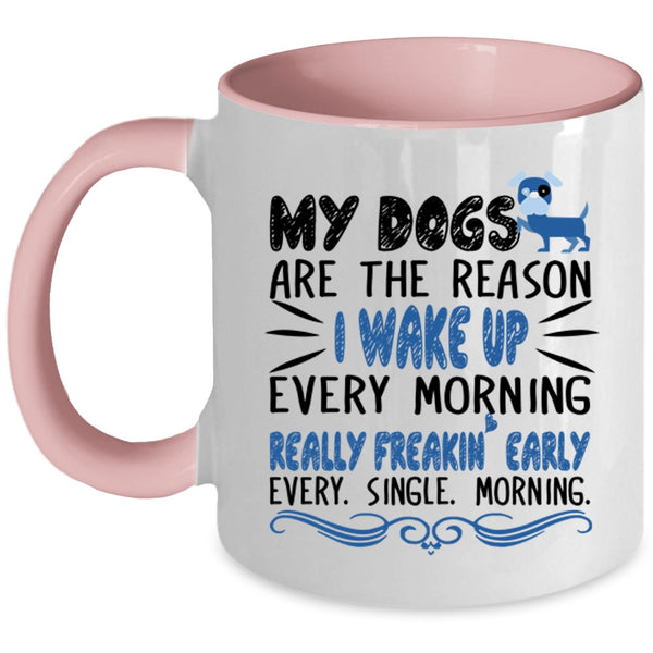 My Dogs Are The Reason I Wake Up Every Morning Cup, Cute Mug