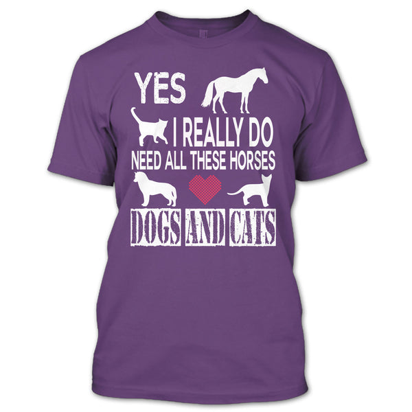 Need All These Horse T Shirt, Dogs And Cat T Shirt