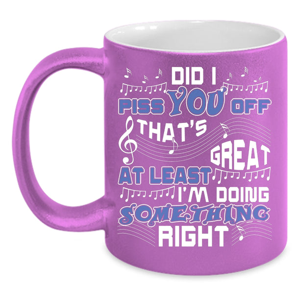 That's Great At Least I'm Doing Something Right Coffee Mug, Cute Coffee Cup