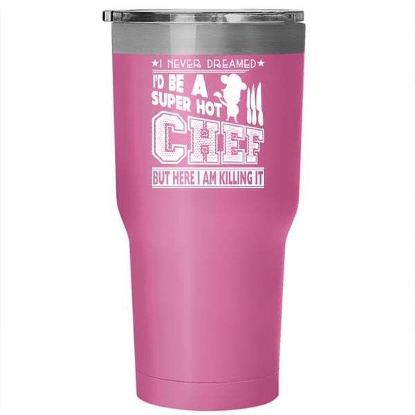 I'd Be A Hot Chef Tumbler 30 oz Stainless Steel, I Love Being A Chef Travel Mug
