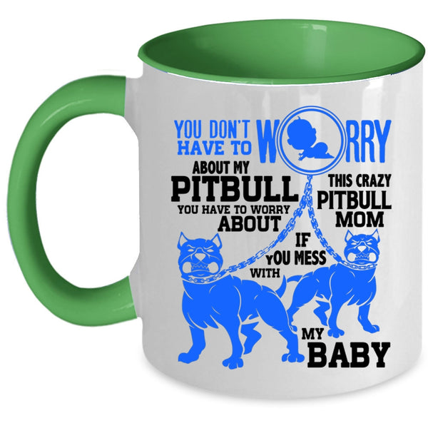 This Crazy Pitbull Mom Coffee Mug, Don't Worry About My Pitbull Accent Mug