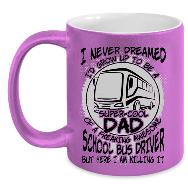 Cool Dad Coffee Mug, I'd Grow Up To Be A Dad Of A School Bus Driver Accent Mug