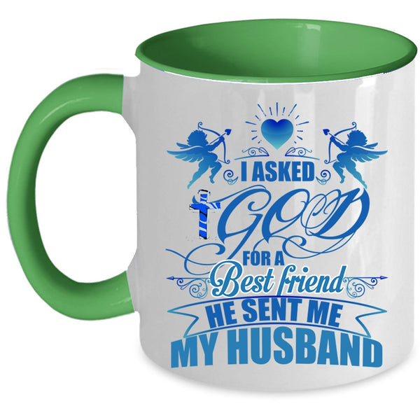 He Sent Me My Husband Coffee Mug, I Asked God For A Best Friend Accent Mug