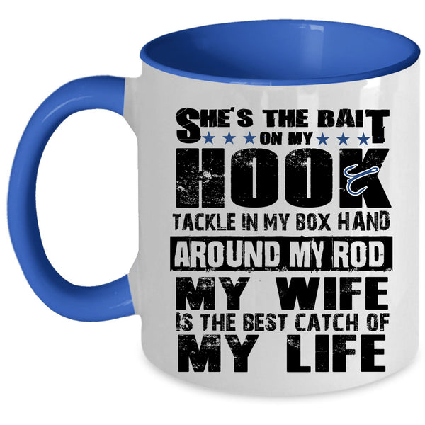 Funny Fishing Coffee Mug, My Wife Is The Best Catch Of My Life Accent Mug
