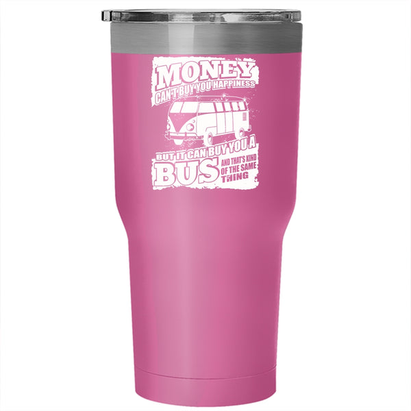 Money Can't Buy Happiness Tumbler 30 oz Stainless Steel, It Can Buy You A Bus Travel Mug