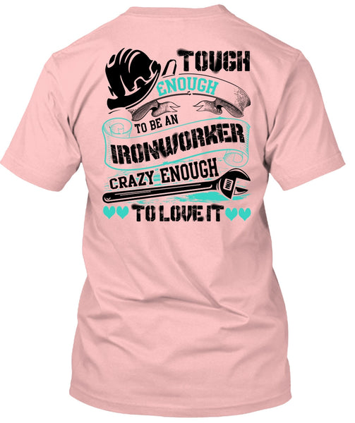 To Be An Ironworker T Shirt, I Love Ironworker T Shirt