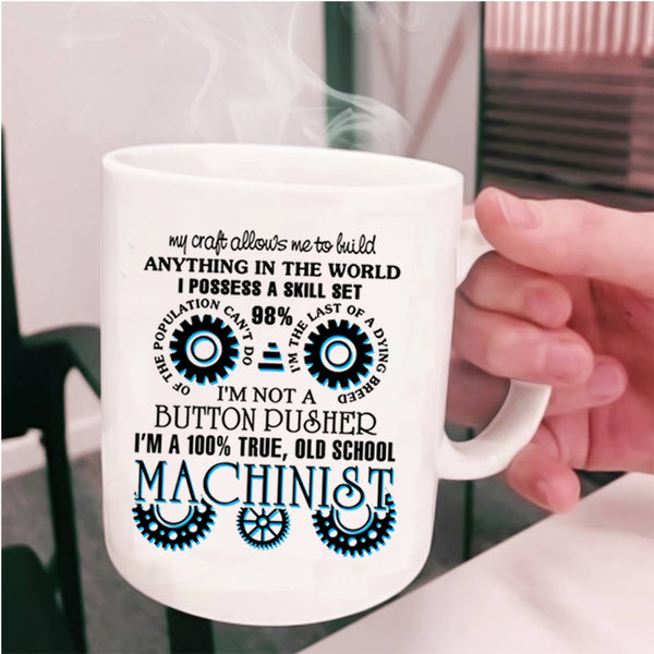 Cool Machinist Coffee Mug, I'm A 100% True Old School Machinist Cup