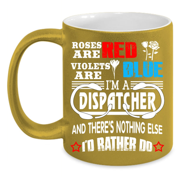 Roses Are Red Violets Are Blue Coffee Mug, I'm A Dispatcher Coffee Cup