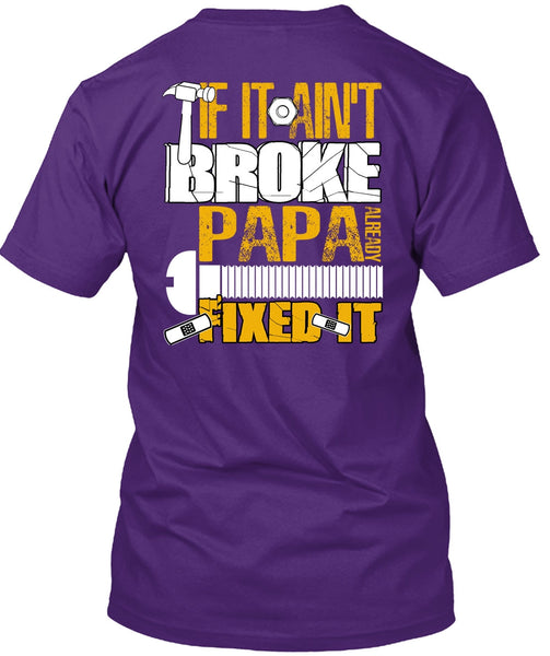 If It Ain't Broke Papa Already Fixed It T Shirt, Being A Papa T Shirt