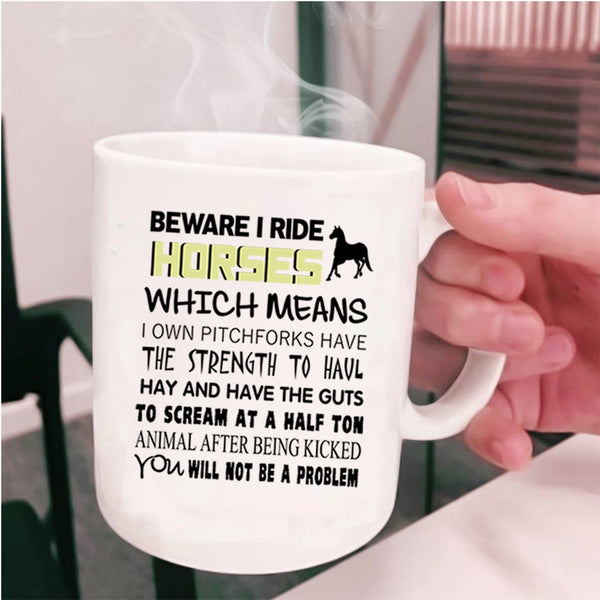 Funny Gift For Equestrians Coffee Mug, Beware I Ride Horses Cup