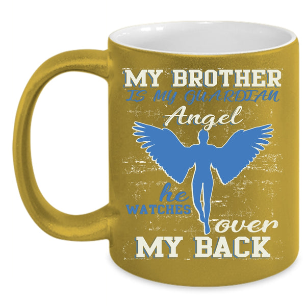 My Brother Is My Guardian Angel Coffee Mug, He Watches Over My Back Coffee Cup
