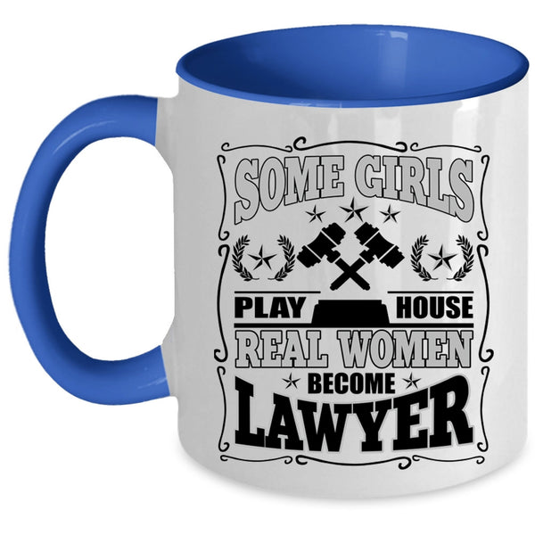 Real Women Become Lawyer Coffee Mug, Some Girls Play House Accent Mug