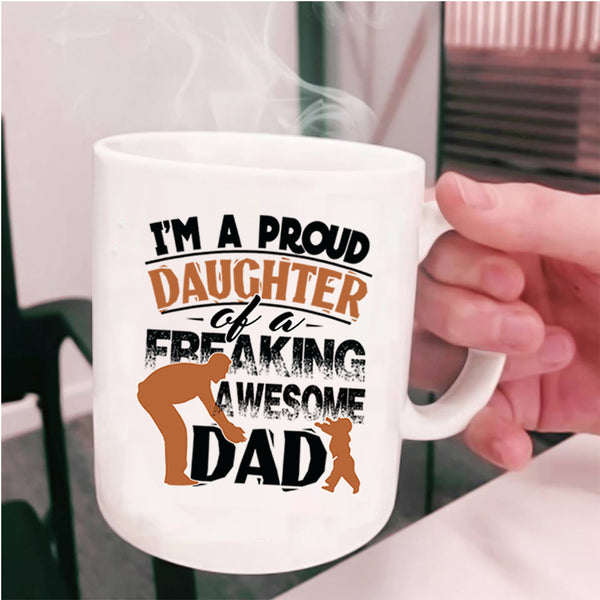Cute Daughter Coffee Mug, Proud Daughter Of An Awesome Dad Cup