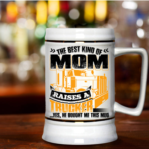 Gift For Mom Beer Stein 22oz, The Best Kind Of Mom Raises A Trucker Beer Mug