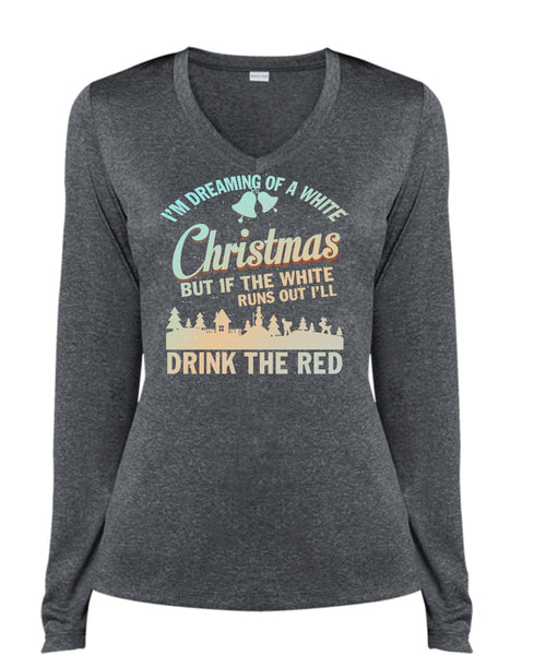 I'm Dreaming Of A White Christmas T Shirt, Drink The Red T Shirt, Cool Shirt (Ladies LS Heather V-Neck)
