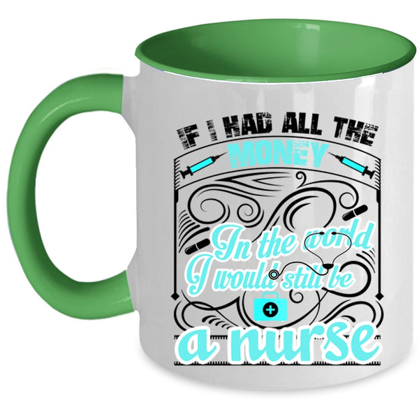 Cute Nurses Coffee Mug, I Would Still Be A Nurse Accent Mug