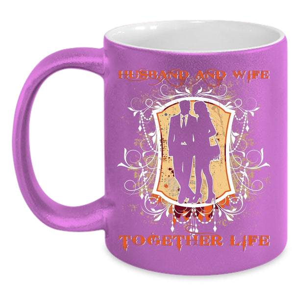 Husband And Wife Together Life Coffee Mug, Cool Just Married Coffee Cup