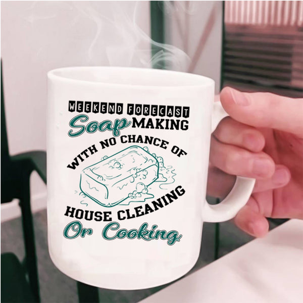 House Cleaning Or Cooking Coffee Mug, Weekend Forecast Soap Making Cup