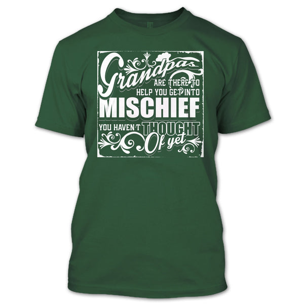 Grandpa Are There T Shirt, Help You Get Into Mischief T Shirt
