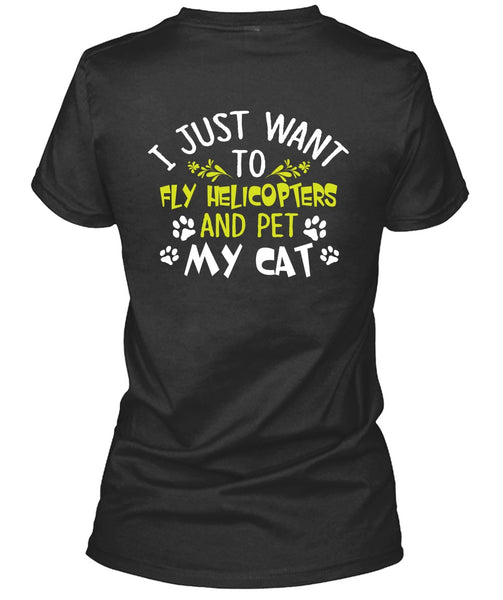 I Just Want To Fly Helicopters T Shirt, Pet My Cat T Shirt