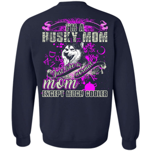 Just Like A Normal Mom T Shirt, I Love Husky Sweatshirt