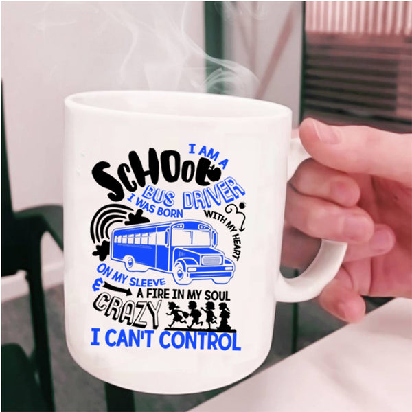 I Was Born With My Heart Coffee Mug, I Am A School Bus Driver Cup
