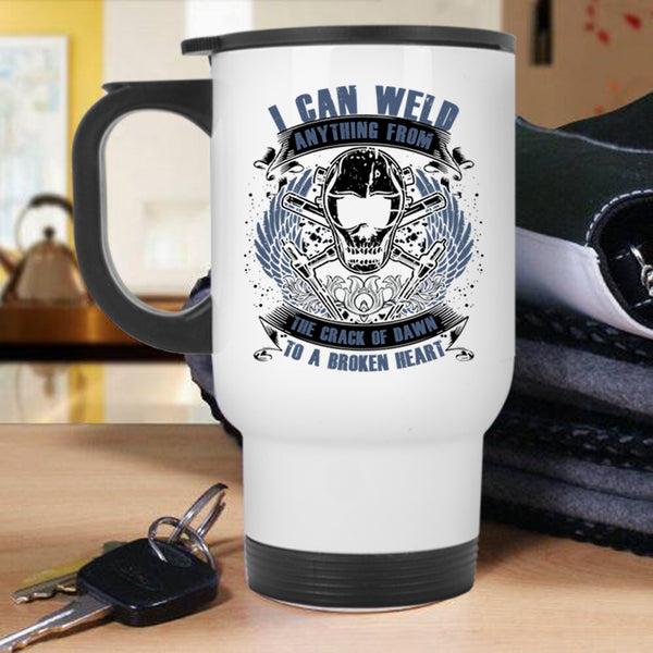 Cool Welders Travel Mug, I Can Weld Anything From The Crack Of Dawn Mug