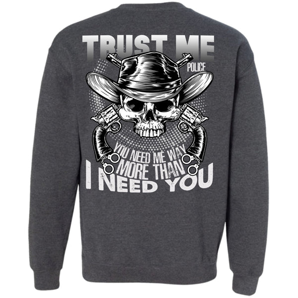 I Need You T Shirt, I Love Police Sweatshirt