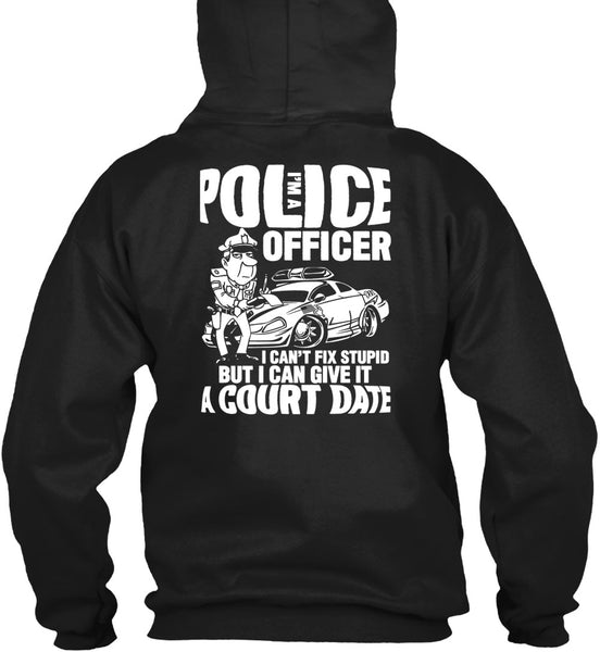 I'm A Police Officer T Shirt, I Can't Fix Stupid T Shirt