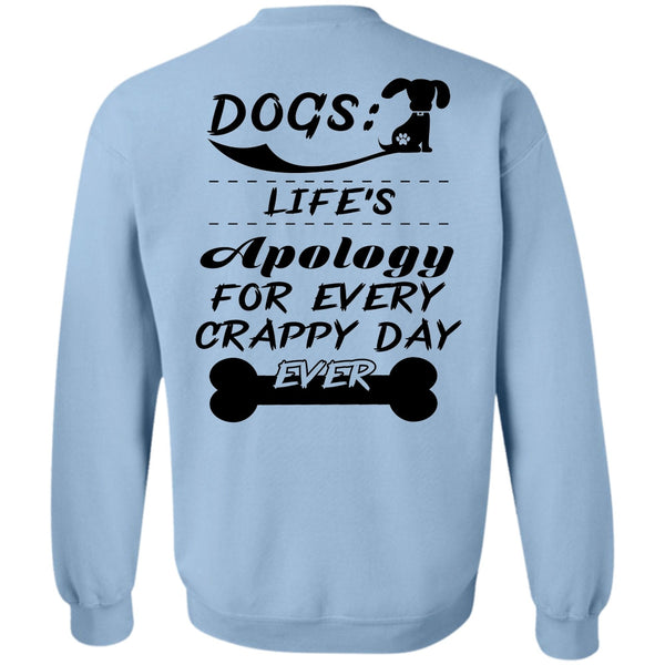 Favorite T Shirt, Dogs Life's Apology For Every Crappy Day Ever Sweatshirt