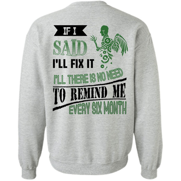 Being A Mechanic T Shirt, I'll There Is No Need To Remind Me Every Six Month Sweatshirt