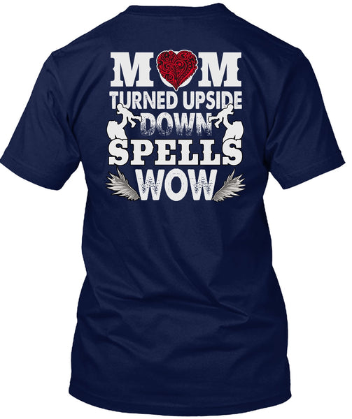 Mom Turned Upside Down Spells T Shirt, Being A Son T Shirt